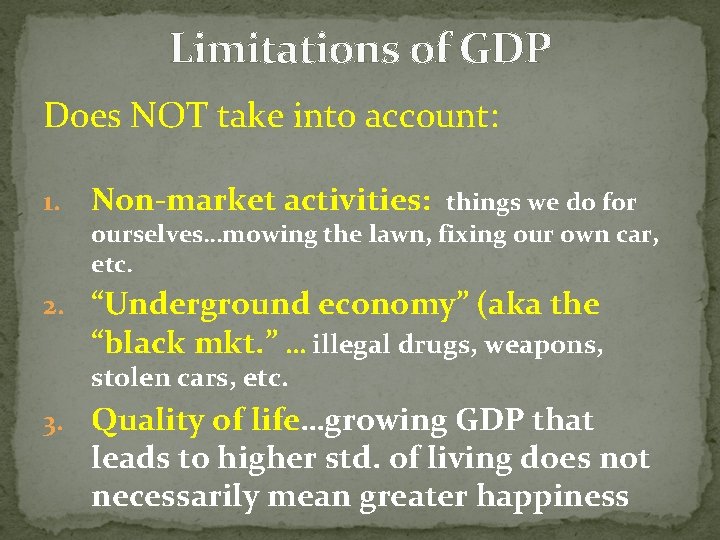 Limitations of GDP Does NOT take into account: 1. Non-market activities: things we do