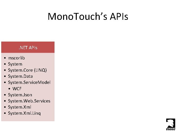 Mono. Touch’s APIs. NET APIs • • • mscorlib System. Core (LINQ) System. Data