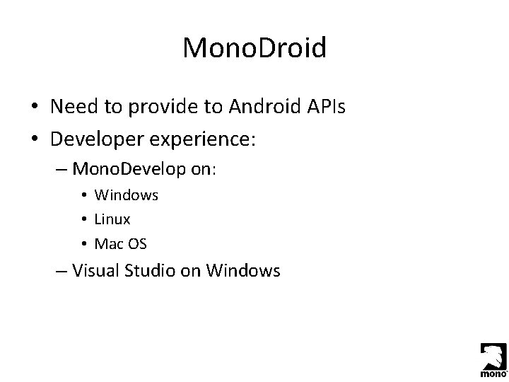 Mono. Droid • Need to provide to Android APIs • Developer experience: – Mono.