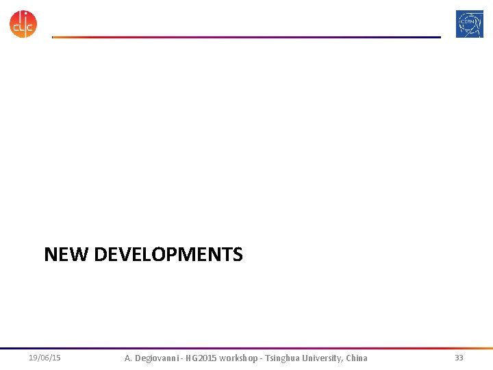 NEW DEVELOPMENTS 19/06/15 A. Degiovanni - HG 2015 workshop - Tsinghua University, China 33