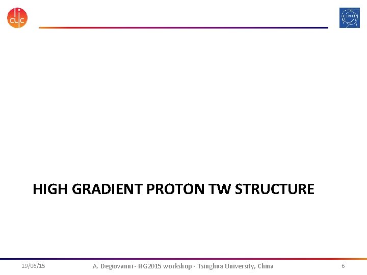 HIGH GRADIENT PROTON TW STRUCTURE 19/06/15 A. Degiovanni - HG 2015 workshop - Tsinghua