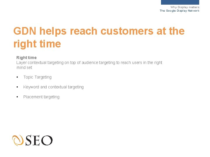 Why Display matters. The Google Display Network GDN helps reach customers at the right