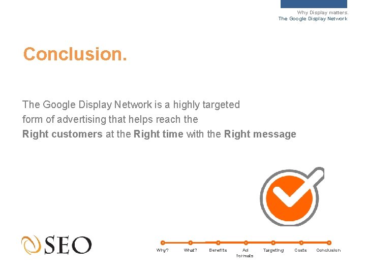 Why Display matters. The Google Display Network Conclusion. The Google Display Network is a