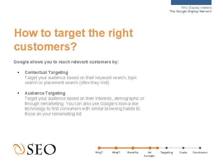 Why Display matters. The Google Display Network How to target the right customers? Google