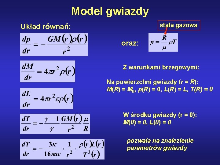 Model gwiazdy stała gazowa Układ równań: oraz: Z warunkami brzegowymi: Na powierzchni gwiazdy (r