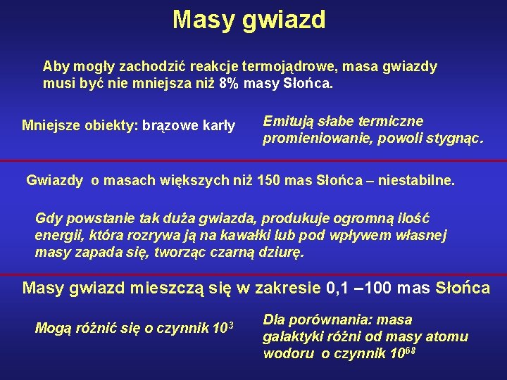 Masy gwiazd Aby mogły zachodzić reakcje termojądrowe, masa gwiazdy musi być nie mniejsza niż