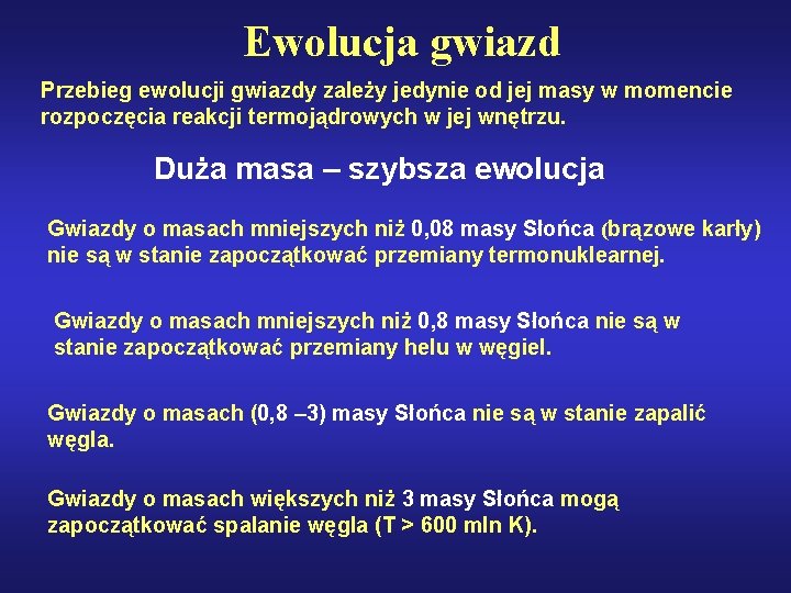 Ewolucja gwiazd Przebieg ewolucji gwiazdy zależy jedynie od jej masy w momencie rozpoczęcia reakcji