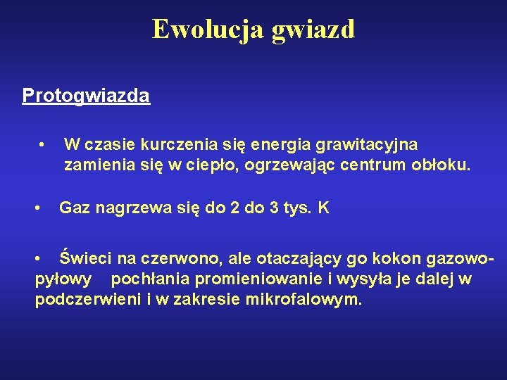 Ewolucja gwiazd Protogwiazda • W czasie kurczenia się energia grawitacyjna zamienia się w ciepło,