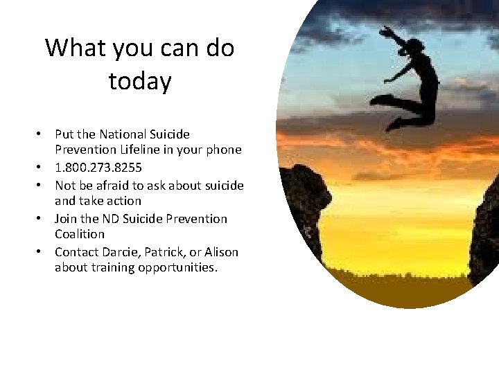 What you can do today • Put the National Suicide Prevention Lifeline in your