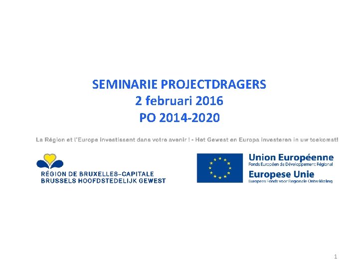 SEMINARIE PROJECTDRAGERS 2 februari 2016 PO 2014 -2020 23 NOVEMBER 2015 1 