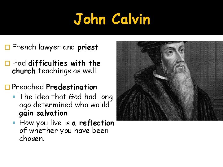 John Calvin � French lawyer and priest � Had difficulties with the church teachings