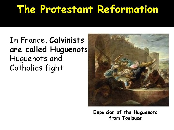 The Protestant Reformation In France, Calvinists are called Huguenots and Catholics fight Expulsion of