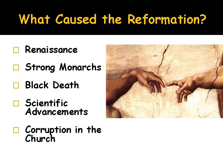 What Caused the Reformation? � Renaissance � Strong Monarchs � Black Death � Scientific