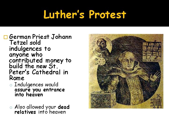 Luther’s Protest � German Priest Johann Tetzel sold indulgences to anyone who contributed money