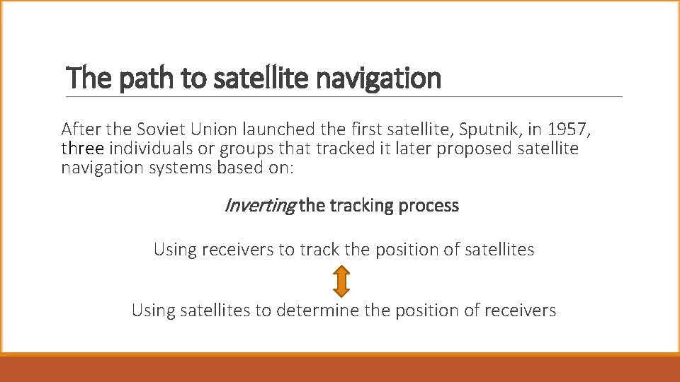 The path to satellite navigation After the Soviet Union launched the first satellite, Sputnik,