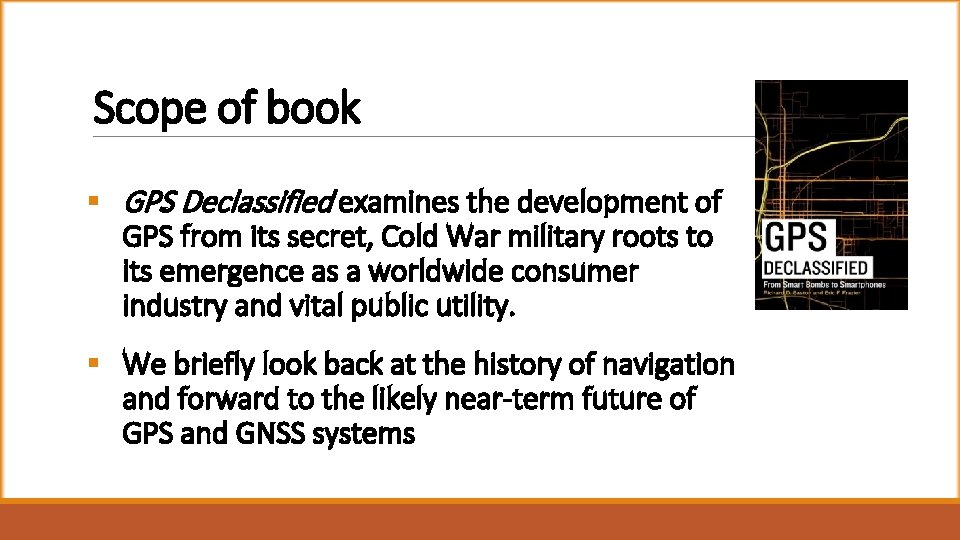 Scope of book § GPS Declassified examines the development of GPS from its secret,