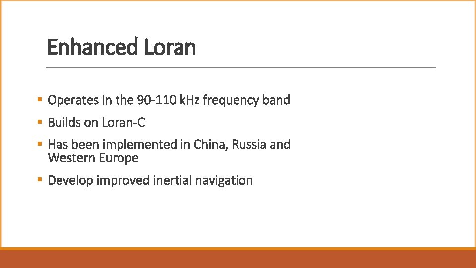 Enhanced Loran § Operates in the 90 -110 k. Hz frequency band § Builds