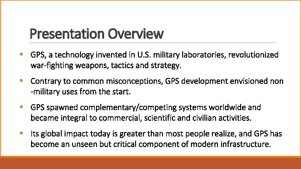 Presentation Overview § GPS, a technology invented in U. S. military laboratories, revolutionized war-fighting