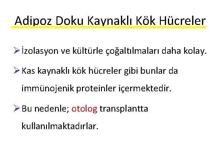 Adipoz Doku Kaynaklı Kök Hücreler Ø İzolasyon ve kültürle çoğaltılmaları daha kolay. Ø Kas