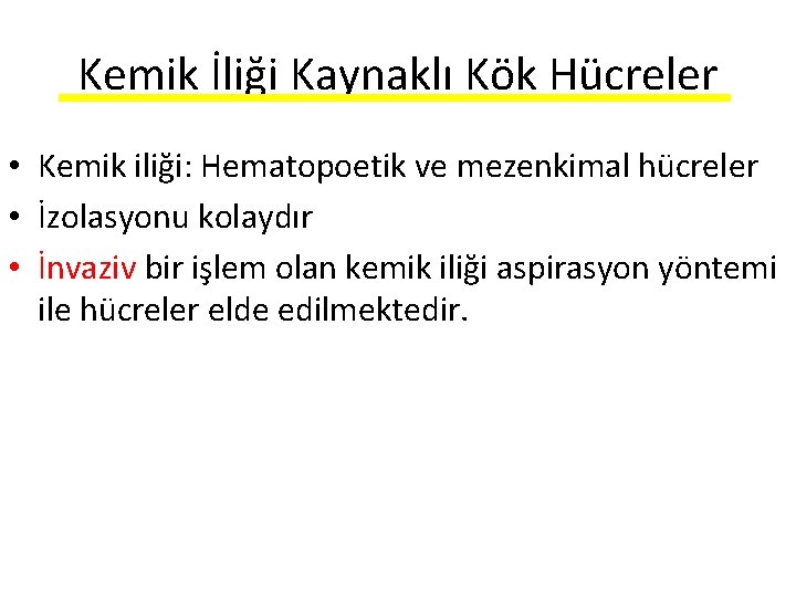 Kemik İliği Kaynaklı Kök Hücreler • Kemik iliği: Hematopoetik ve mezenkimal hücreler • İzolasyonu