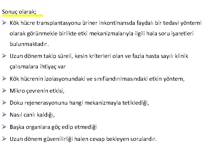 Sonuç olarak; Ø Kök hücre transplantasyonu üriner inkontinansda faydalı bir tedavi yöntemi olarak görünmekle