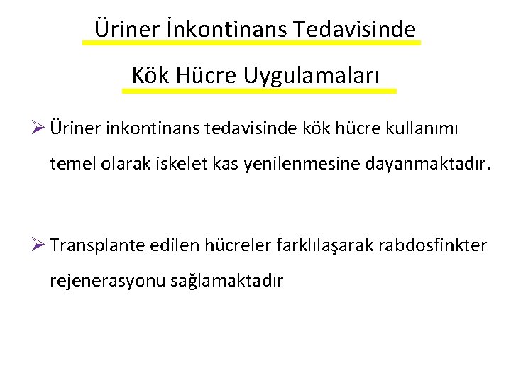 Üriner İnkontinans Tedavisinde Kök Hücre Uygulamaları Ø Üriner inkontinans tedavisinde kök hücre kullanımı temel