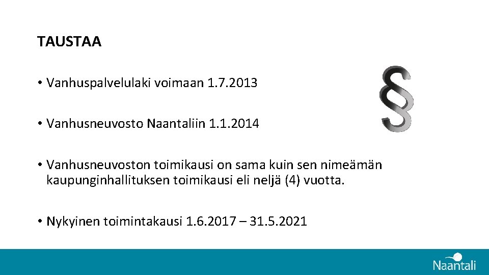 TAUSTAA • Vanhuspalvelulaki voimaan 1. 7. 2013 • Vanhusneuvosto Naantaliin 1. 1. 2014 • TAUSTAA • Vanhuspalvelulaki voimaan 1. 7. 2013 • Vanhusneuvosto Naantaliin 1. 1. 2014 •