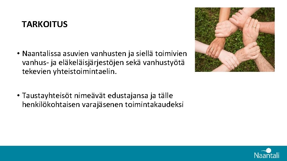 TARKOITUS • Naantalissa asuvien vanhusten ja siellä toimivien vanhus- ja eläkeläisjärjestöjen sekä vanhustyötä tekevien TARKOITUS • Naantalissa asuvien vanhusten ja siellä toimivien vanhus- ja eläkeläisjärjestöjen sekä vanhustyötä tekevien