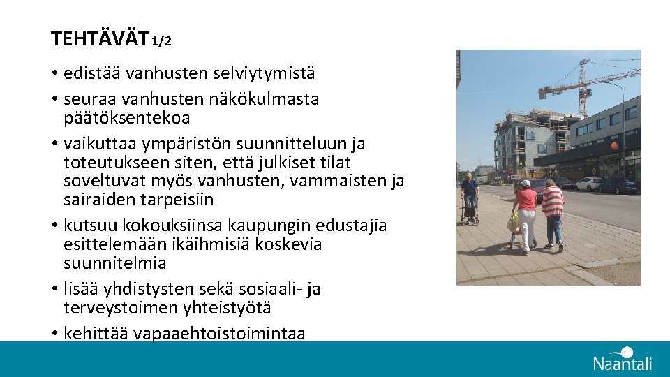 TEHTÄVÄT 1/2 • edistää vanhusten selviytymistä • seuraa vanhusten näkökulmasta päätöksentekoa • vaikuttaa ympäristön TEHTÄVÄT 1/2 • edistää vanhusten selviytymistä • seuraa vanhusten näkökulmasta päätöksentekoa • vaikuttaa ympäristön
