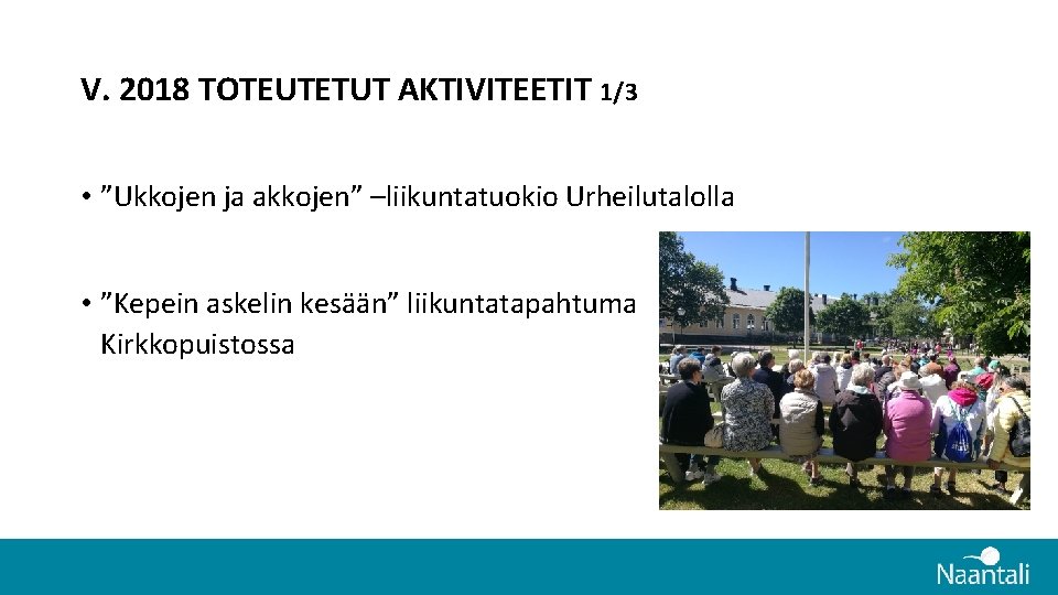 V. 2018 TOTEUTETUT AKTIVITEETIT 1/3 • ”Ukkojen ja akkojen” –liikuntatuokio Urheilutalolla • ”Kepein askelin V. 2018 TOTEUTETUT AKTIVITEETIT 1/3 • ”Ukkojen ja akkojen” –liikuntatuokio Urheilutalolla • ”Kepein askelin