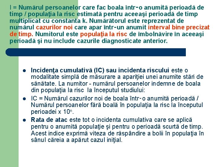 I = Numărul persoanelor care fac boala într‑o anumită perioadă de timp / populaţia