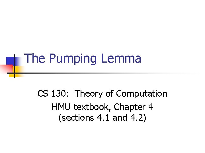 The Pumping Lemma CS 130: Theory of Computation HMU textbook, Chapter 4 (sections 4.