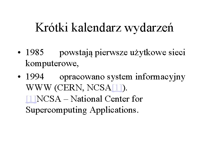 Krótki kalendarz wydarzeń • 1985 powstają pierwsze użytkowe sieci komputerowe, • 1994 opracowano system