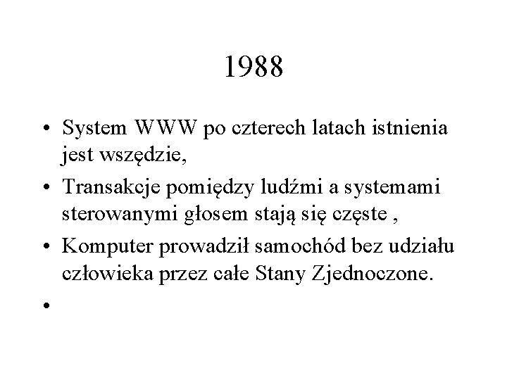 1988 • System WWW po czterech latach istnienia jest wszędzie, • Transakcje pomiędzy ludźmi