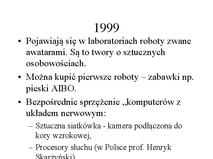 1999 • Pojawiają się w laboratoriach roboty zwane awatarami. Są to twory o sztucznych