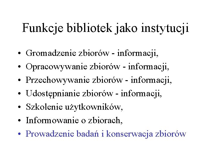 Funkcje bibliotek jako instytucji • • Gromadzenie zbiorów - informacji, Opracowywanie zbiorów - informacji,