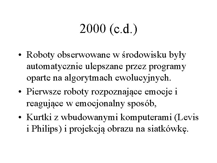 2000 (c. d. ) • Roboty obserwowane w środowisku były automatycznie ulepszane przez programy