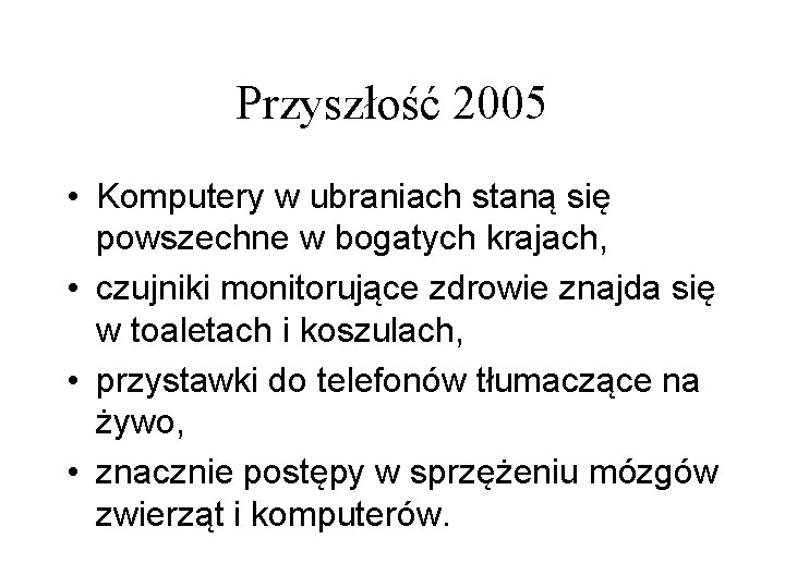 Przyszłość 2005 • Komputery w ubraniach staną się powszechne w bogatych krajach, • czujniki