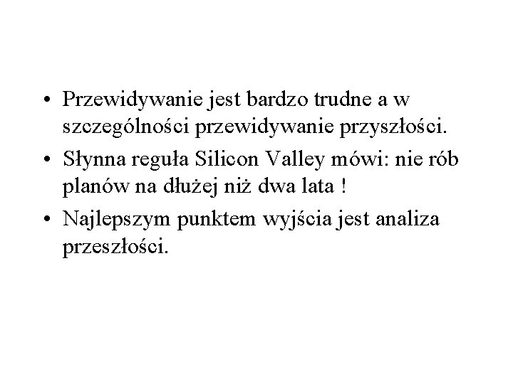  • Przewidywanie jest bardzo trudne a w szczególności przewidywanie przyszłości. • Słynna reguła