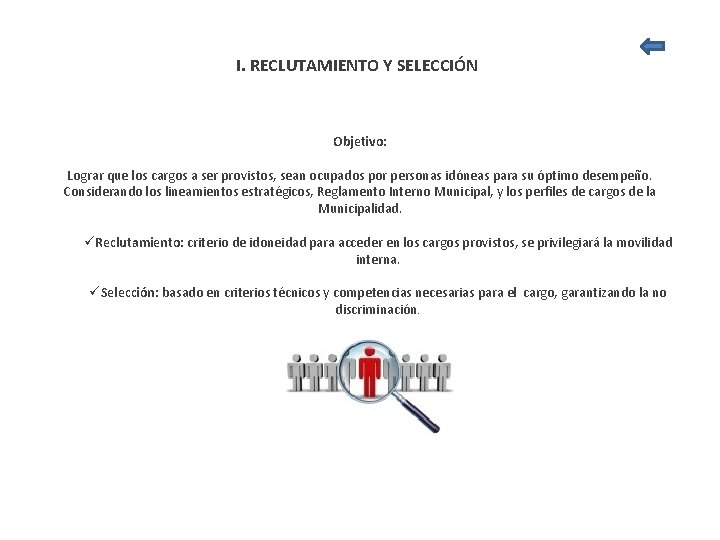 I. RECLUTAMIENTO Y SELECCIÓN Objetivo: Lograr que los cargos a ser provistos, sean ocupados I. RECLUTAMIENTO Y SELECCIÓN Objetivo: Lograr que los cargos a ser provistos, sean ocupados
