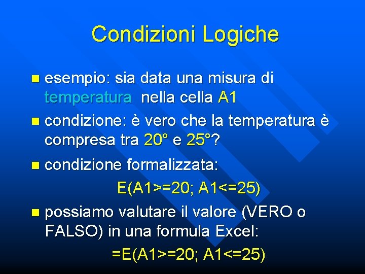 Condizioni Logiche esempio: sia data una misura di temperatura nella cella A 1 n