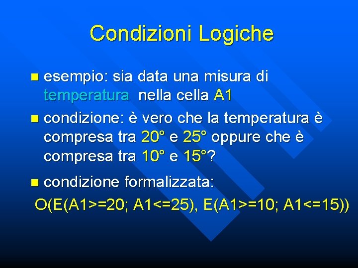 Condizioni Logiche esempio: sia data una misura di temperatura nella cella A 1 n