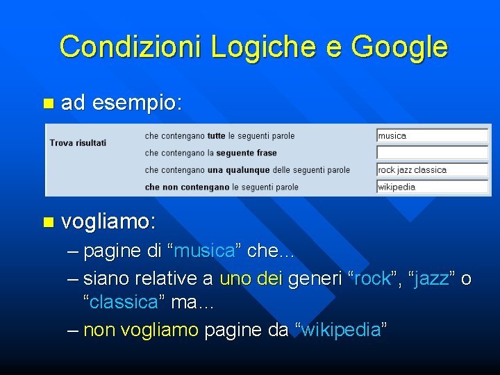 Condizioni Logiche e Google n ad esempio: n vogliamo: – pagine di “musica” che…