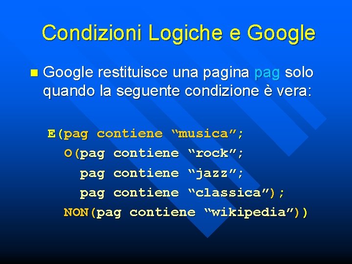 Condizioni Logiche e Google n Google restituisce una pagina pag solo quando la seguente