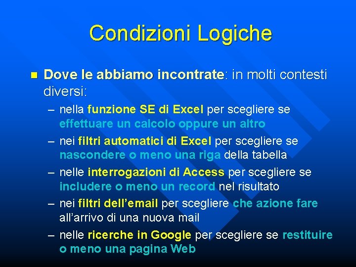 Condizioni Logiche n Dove le abbiamo incontrate: in molti contesti diversi: – nella funzione