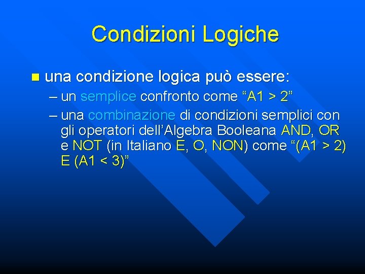 Condizioni Logiche n una condizione logica può essere: – un semplice confronto come “A