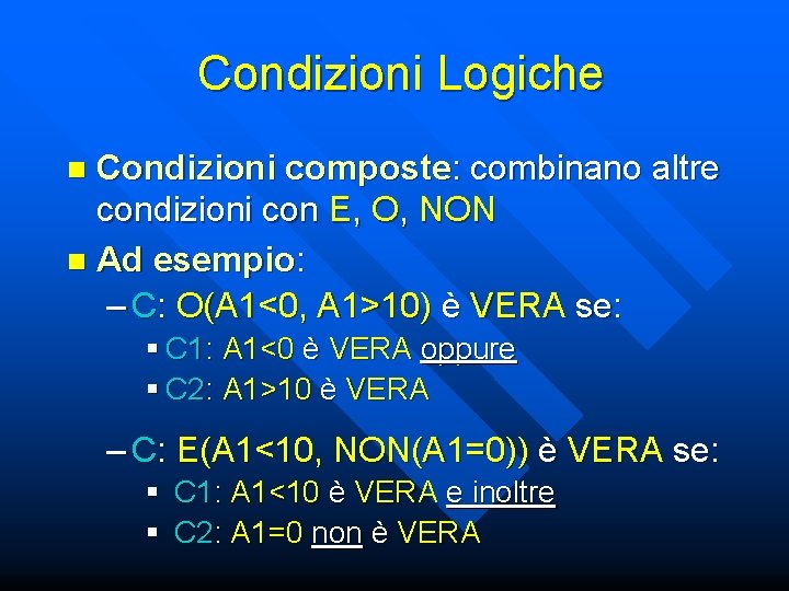 Condizioni Logiche Condizioni composte: combinano altre condizioni con E, O, NON n Ad esempio: