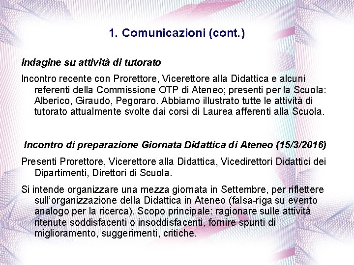 1. Comunicazioni (cont. ) Indagine su attività di tutorato Incontro recente con Prorettore, Vicerettore