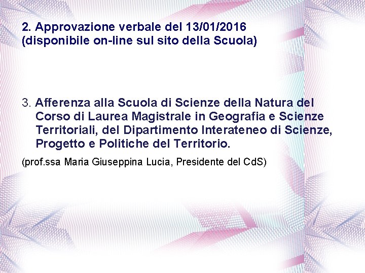 2. Approvazione verbale del 13/01/2016 (disponibile on-line sul sito della Scuola) 3. Afferenza alla