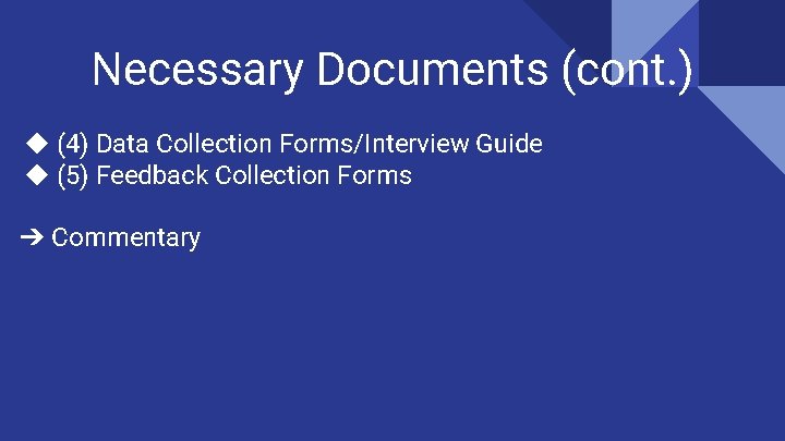 Necessary Documents (cont. ) ◆ (4) Data Collection Forms/Interview Guide ◆ (5) Feedback Collection